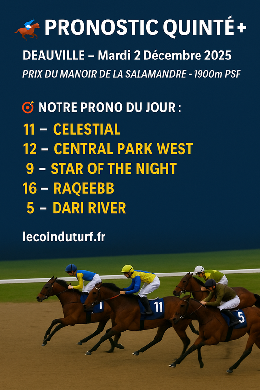 PRONOSTIC QUINTÉ+ – Mardi 2 Décembre 2025 – Deauville R1C1 – Prix du Manoir de la Salamandre – 1900m PSF